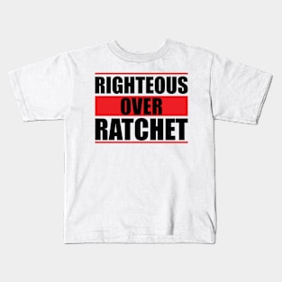 Righteous Over Ratchet Kids T-Shirt